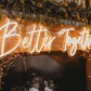 Better Together Neon Sign